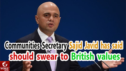 Communities Secretary Sajid Javid has said, Should swear to British values - World News