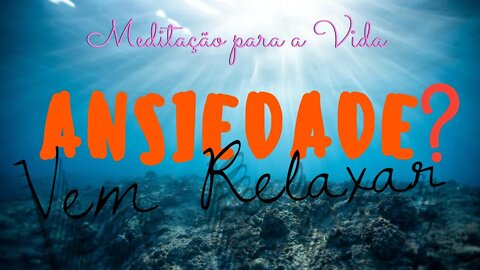 LIVRE-SE DA ANSIEDADE - Ouça Música Relaxante. Vem Relaxar