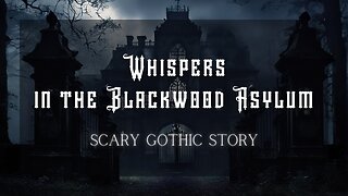 Whispers in the Blackwood Asylum | Scary Gothic Story | Gothic Horror | Gothic Fiction | Eerie Story