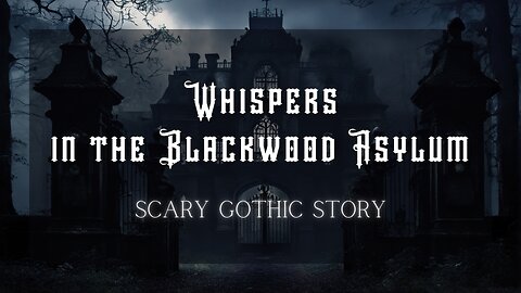 Whispers in the Blackwood Asylum | Scary Gothic Story | Gothic Horror | Gothic Fiction | Eerie Story