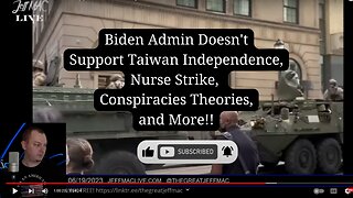 Biden Admin Doesn't Support Taiwan Independence, Nurse Strike, Conspiracies Theories, and More!!
