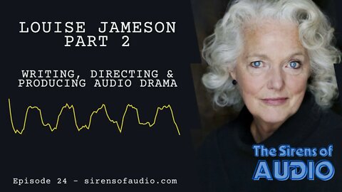 LOUISE JAMESON Pt 2: Writing, Directing & Producing // Doctor Who : The Sirens of Audio Episode 24