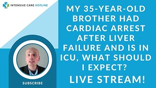 My 35 year old brother had a cardiac arrest after liver failure and is in ICU, what should I expect?