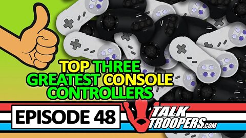 Talk Troopers Episode 48 - Top 3 Favorite Game Controllers