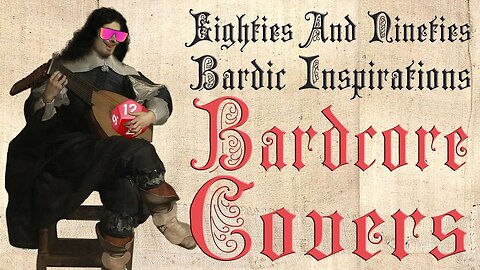 Eighties and nineties bardic inspirations (Medieval Parody / Bardcore covers)