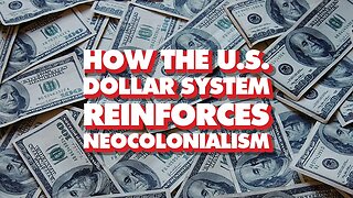 How the US dollar system reinforces neocolonialism