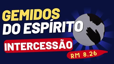 OS GEMIDOS DO ESPÍRITO NA ORAÇÃO