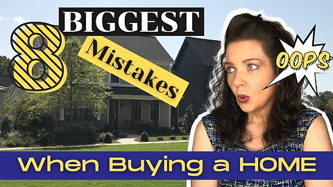 8 Biggest Mistakes When Buying a Home