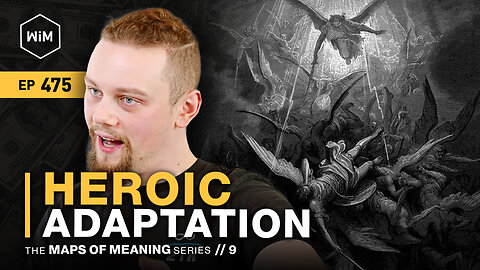 Heroic Adaptation | 'Maps of Meaning' Series | Episode 9 (WiM475)