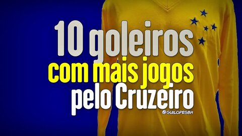 Os 10 goleiros com mais jogos pelo Cruzeiro