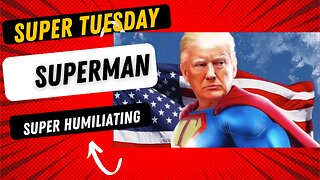 Super Tuesday, Superman, Super Humiliating