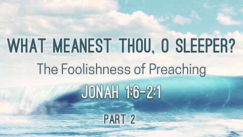 June 11, 2023 - Sunday AM - MESSAGE - What Meanest Thou, O Sleeper? Part 2 (Jonah 1:6-2:1)