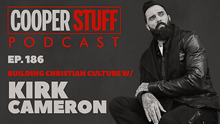 Cooper Stuff Ep. 186 - Building Christian Culture w/Kirk Cameron