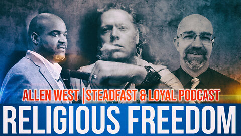 Allen West | Steadfast & Loyal Podcast