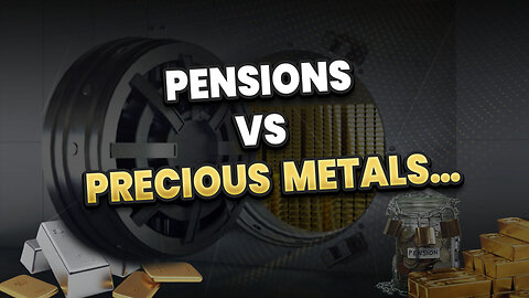 Pensions v Precious Metals…