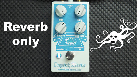 EarthQuaker Devices Dispatch Master V3, (Part 2: REVERB ONLY)
