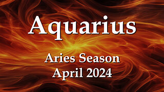 Aquarius - Aries Season April 2024