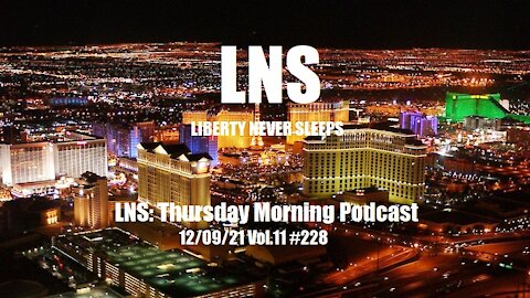 LNS: Thursday Morning Podcast 12/09/21 Vol.11 #228