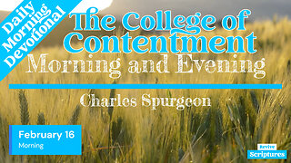 February 16 Morning Devotional | The College of Contentment | Morning & Evening by Charles Spurgeon