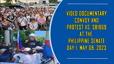 VIDEO DOCUMENTARY CONVOY AND PROTEST VS. SB1869 AT THE PHILIPPINE SENATE DAY 1, MAY 08, 2023