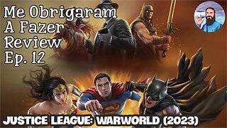 Me Obrigaram a Fazer Review Ep. 12 - Justice League: Warworld