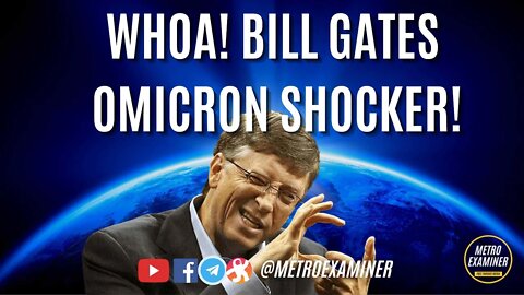 Bill Gates OMICRON VARIANT SHOCKER!