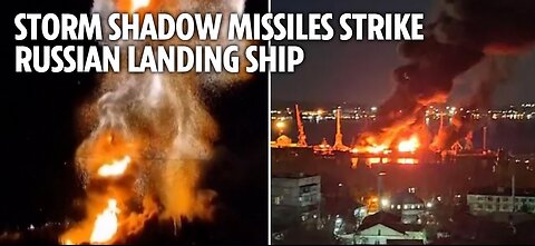 Ukraine’s Storm Shadow missiles strike Russian landing ship sparking massive explosion