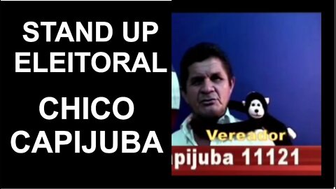 Stand Up Eleitoral - Candidato Chico Capijuba