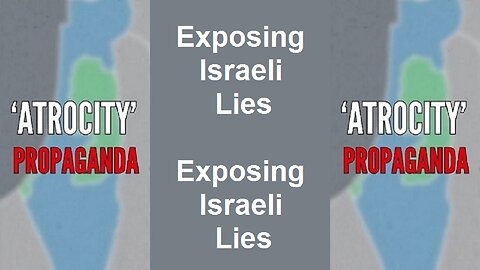 Atrocity Propaganda: Exposing Israeli Lies