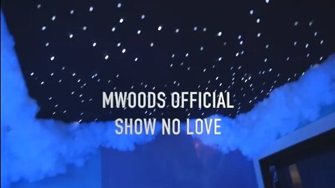 Show No Love (Official Video)- Mwoods Official
