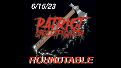 6.15.23 Patriot Streetfighter ROUNDTABLE w/ Mike Jaco & SG Anon, State Of The War,