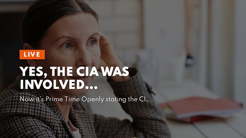Yes, the CIA was involved…