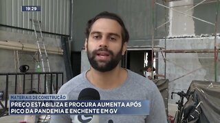 Materiais construção: Preço estabiliza e procura aumenta após pico da pandemia e enchente em GV