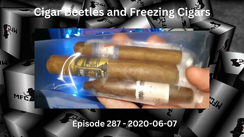 Cigar Beatles and Freezing Cigars / Episode 287 / 2020-06-07