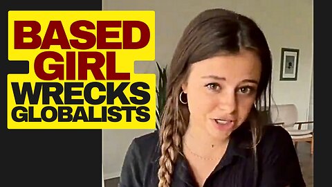 Based Girl Destroys Globalists