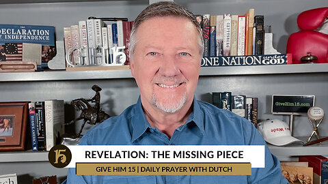 Revelation: The Missing Piece | Give Him 15: Daily Prayer with Dutch | November 28, 2022