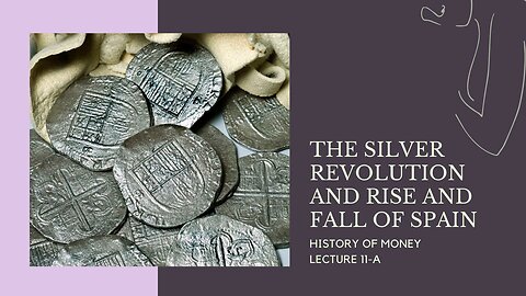 The Silver Revolution and Rise and Fall of Spain (HOM 11-A)