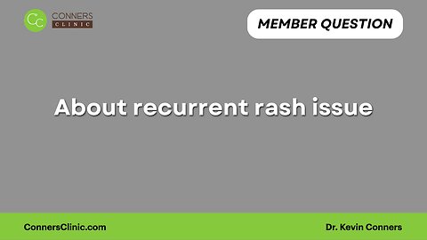 About recurrent rash issue?