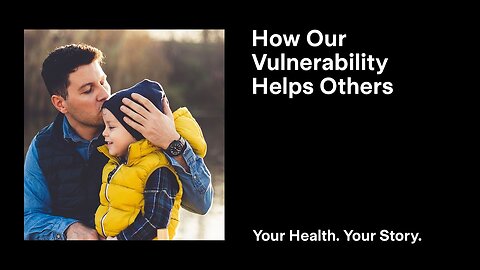 How Our Vulnerability Helps Others