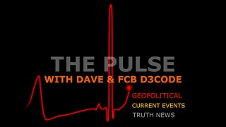 The Pulse With Dave & FCB D3Code #014 - Current Events Through The Anon's Lens