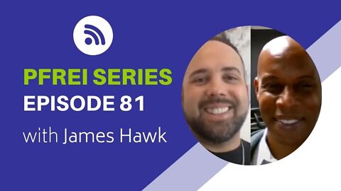PFREI Series Episode 81: James Hawk