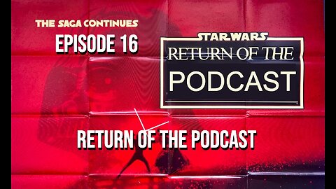 Return of the Podcast - Episode 16