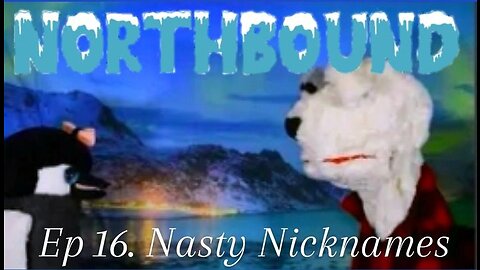 Northbound: Ep. 16 Nasty Nicknames