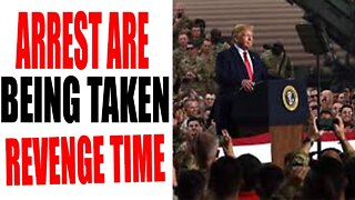 ARRESTS ARE BEING TAKEN REVENGE TIME UPDATE TODAY - TRUMP NEWS