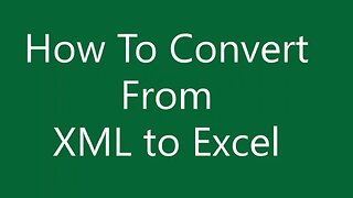 How To Convert XML To Excel