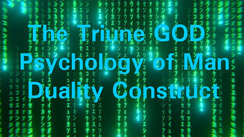 Triune GOD, Psychology of Man and Duality Concepts