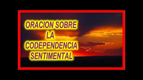 ORACION CONTRA LA CODEPENDENCIA SENTIMENTAL