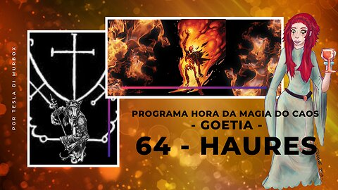 64 - Haures - Goétia - Programa Hora da Magia do Caos