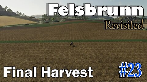 Felsbrunn Revisited - Our Final Harvest on FS19 - Episode #23