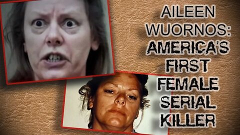 AILEEN WUORNOS: FIRST AMERICAN FEMALE SERIAL KILLER | SERIAL KILLERS